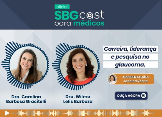 #24 – SBGCast para médicos – Carreira, liderança e pesquisa no glaucoma – participação Dra. Wilma Lelis Barboza e Dra. Carolina Barbosa Gracitelli